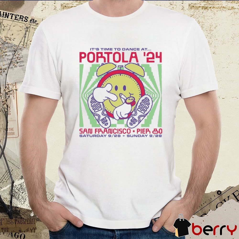 It’s Time To Dance At Portola ’24 Lineup San Francisco Saturday 9 28 And Sunday 9 29 t-shirt
