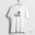 Official Its Not Phobia Im Not Afraid Of You Sweat
