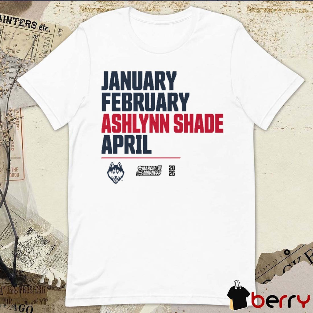 January February Ashlynn Shade April Uconn Huskies Basketball 2025 NCAA March Madness Calendar t-shirt