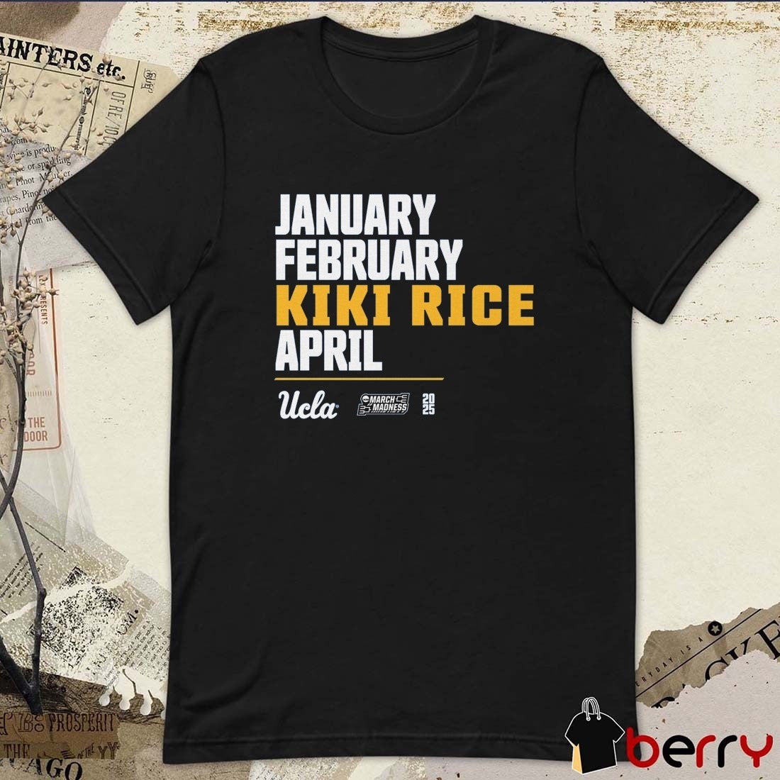 January February Kiki Rice April UCLA Bruins Basketball 2025 NCAA March Madness t-shirt