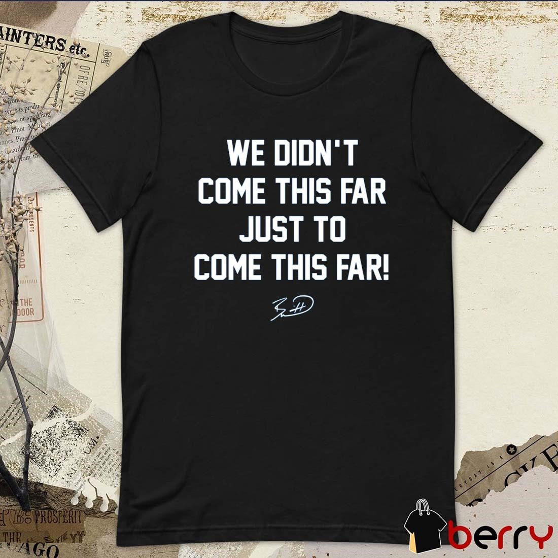 Kansas City Royals We Didn’t Come This Far Just To Come This Far signautre MLB 2024 t-shirt