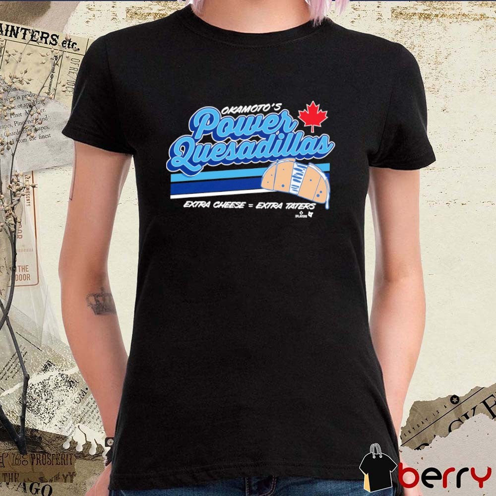 Kazuma Okamoto Power Quesadillas Extra Cheese Extra Taters Toronto Blue Jays MLB t-shirt