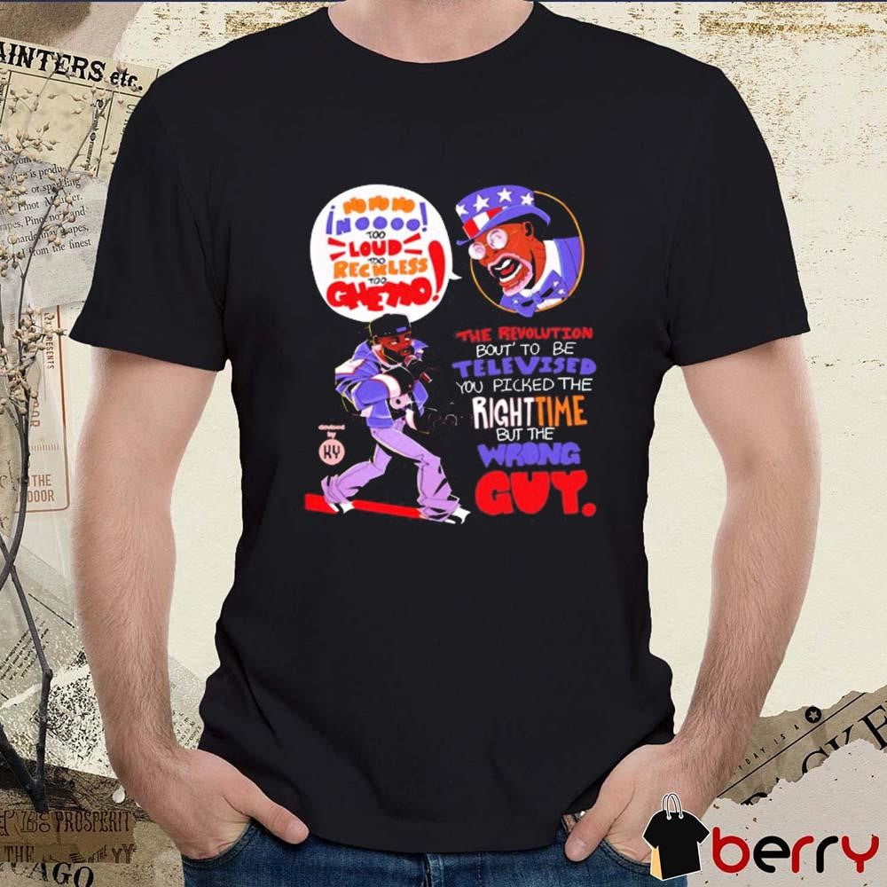 Kendrick Lamar The Revolution Bout’ To Be Televised You Picked The Right Time But The Wrong Guy Graphic t-shirt