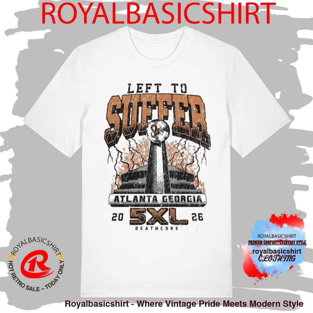 Left To Suffer Atlanta Georgia Super Bowl Shirt