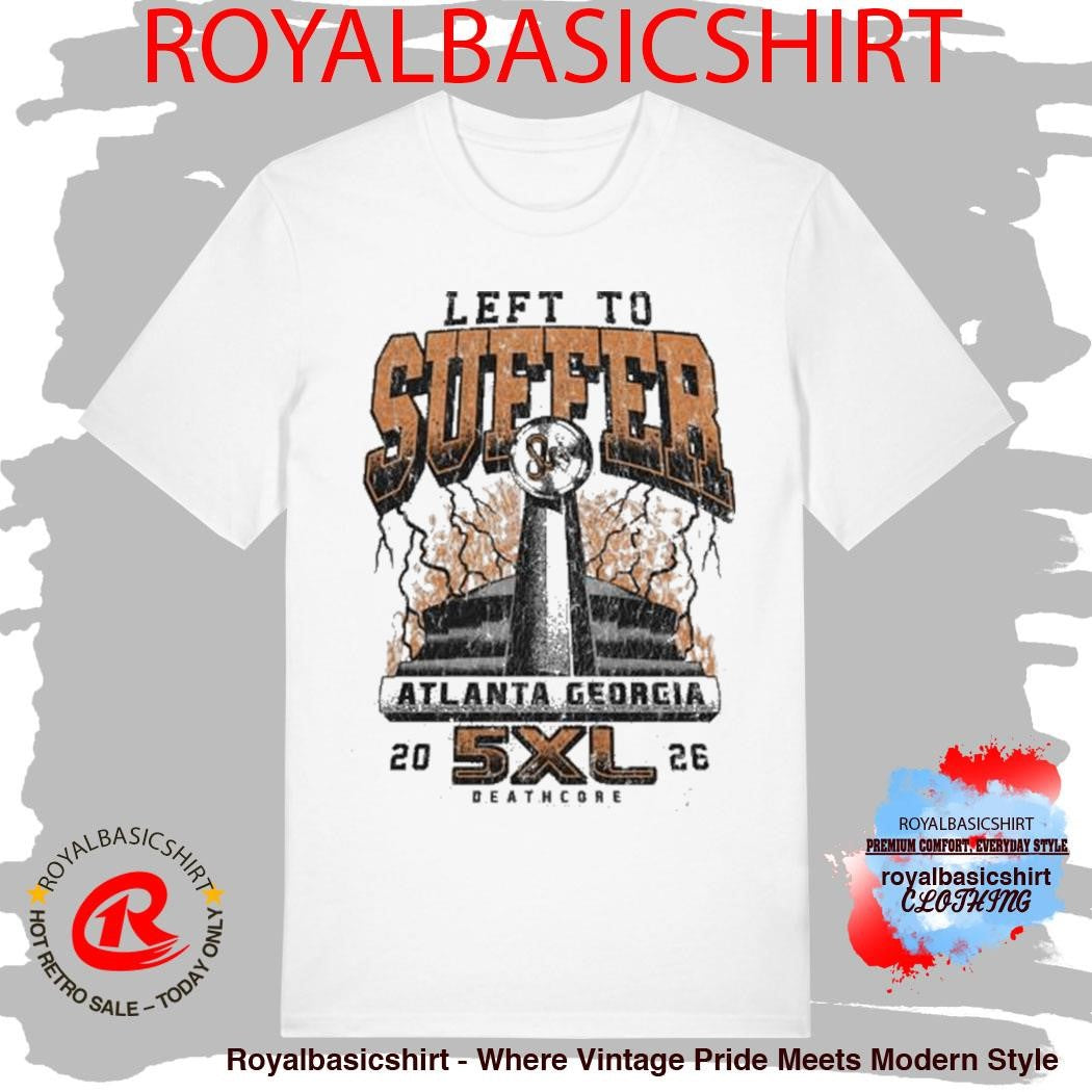 Left To Suffer Atlanta Georgia Super Bowl Shirt