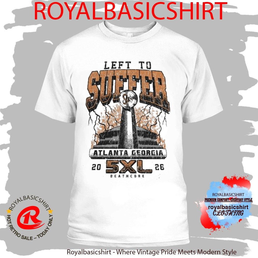 Left To Suffer Atlanta Georgia Super Bowl Shirt