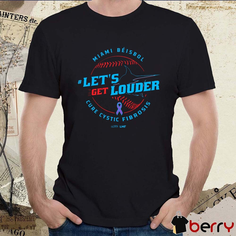 Let’s Get Louder for Cure Cystic Fibrosis 2025 Miami Béisbol Miami Marlins Baseball MLB t-shirt