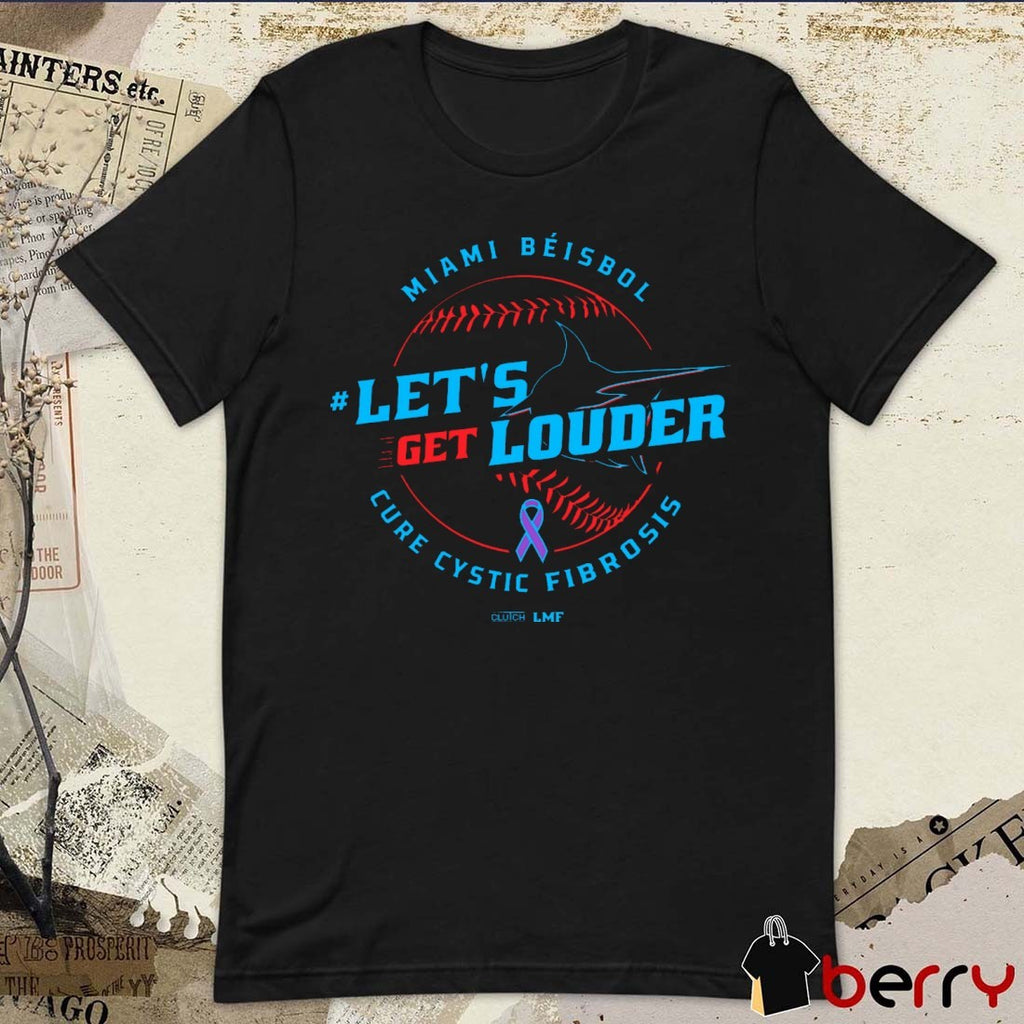 Let’s Get Louder for Cure Cystic Fibrosis 2025 Miami Béisbol Miami Marlins Baseball MLB t-shirt