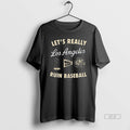 Official Lets Really Ruin Baseball Los Angeles Dodgers Mlb World Series