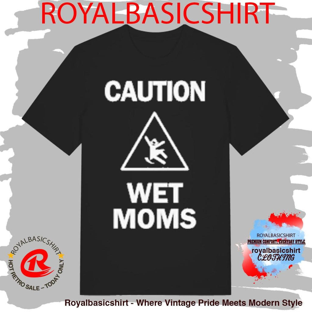 Lofe Caution Wet Mom’s Shirt