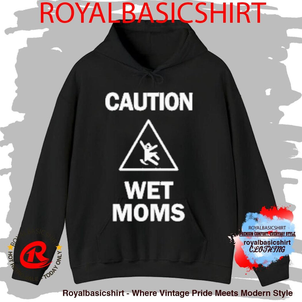Lofe Caution Wet Mom’s Shirt