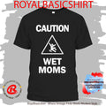 Lofe Caution Wet Mom’s Shirt