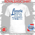 Lonely With A Capital H Call 911 It’s Officially A Cry For Help Shirt