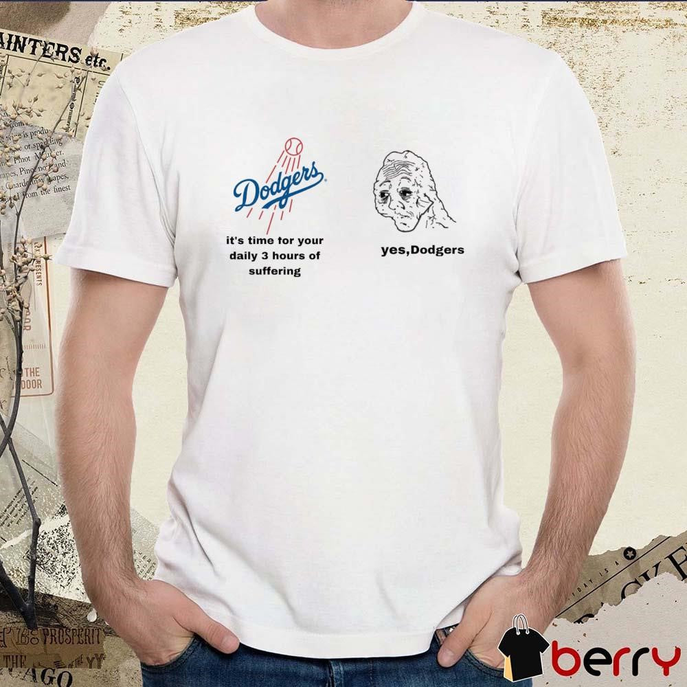 Los Angeles Dodgers It’s Time For Your Daily 3 Hours Of Suffering Yes Dodgers t-shirt