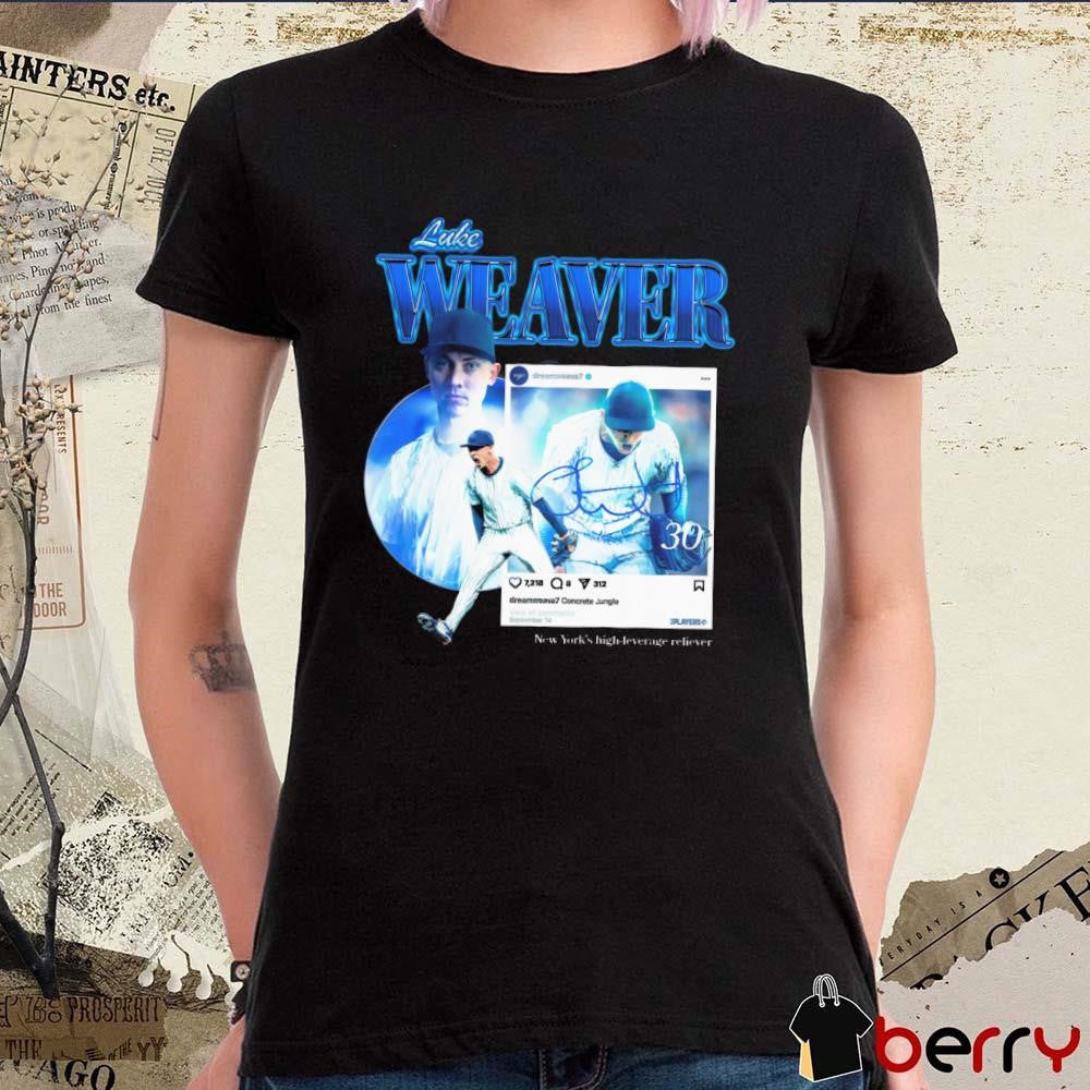 Luke Weaver Dream Weaver New York Yankees MLB New York’s High-Leverage Reliever Signature t-shirt