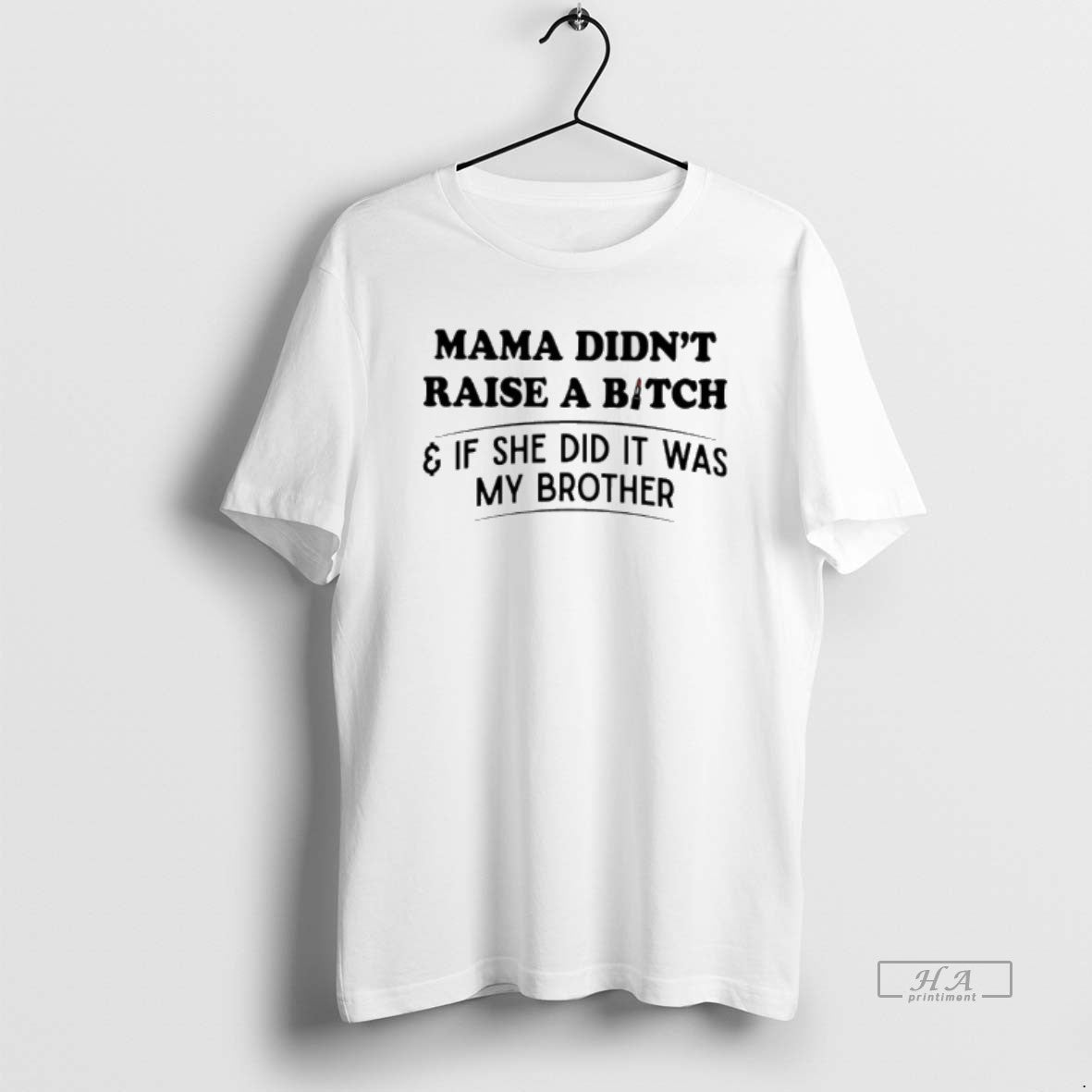 Official Mama Didnt Raise A Bitch If She Did It Was My Brother