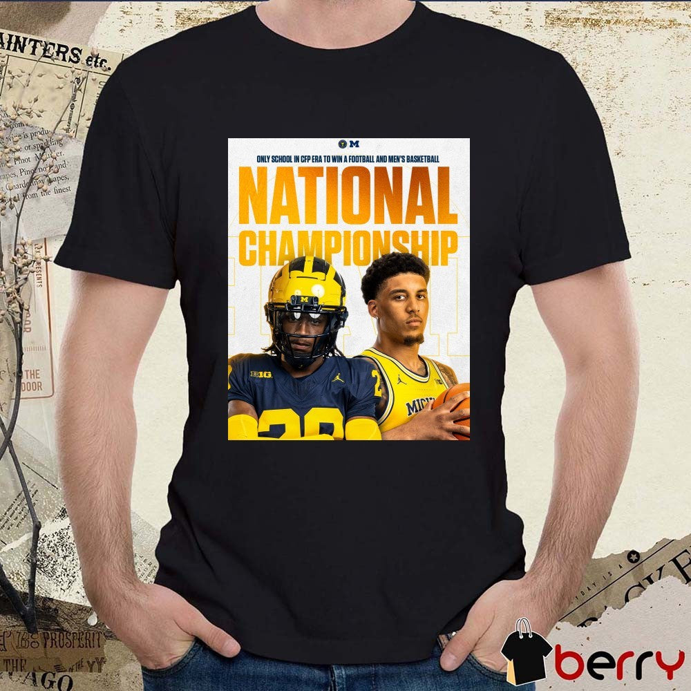 Michigan Wolverines Only School In CFP Era To Win A Football And Men’s Basketball National Championship t-shirt