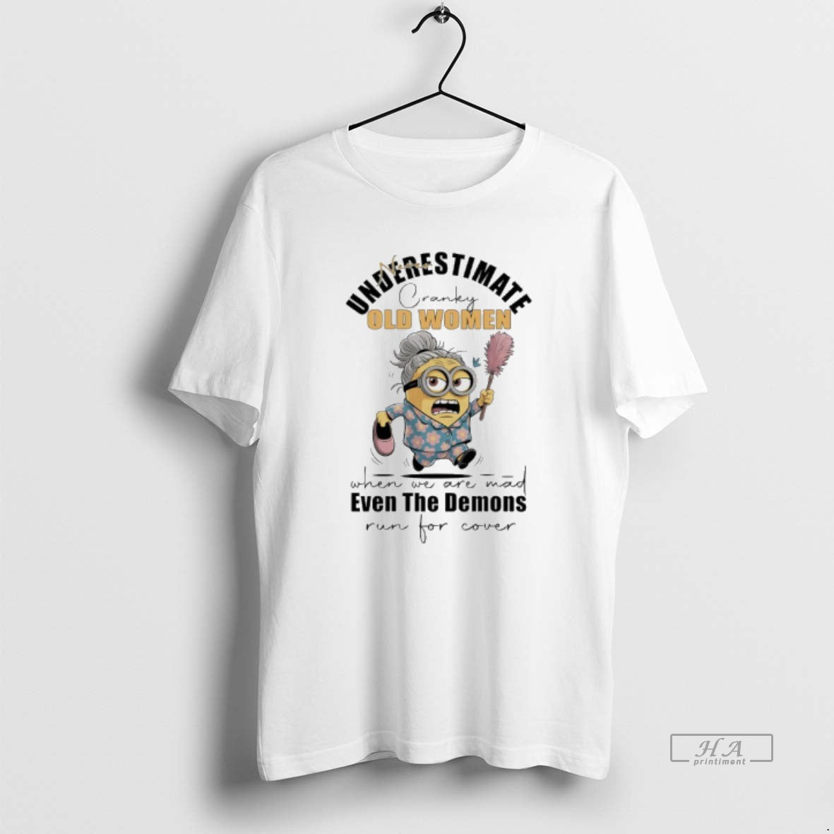 Official Minions Never Underestimate Cranky Old Women When We Are Mad Even The Demons Run