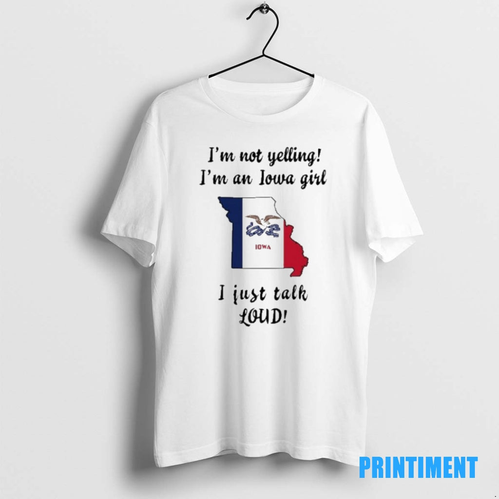 Official Missouri Map Im Not Yelling Im An Iowa Girl I Just Talk Loud Tee