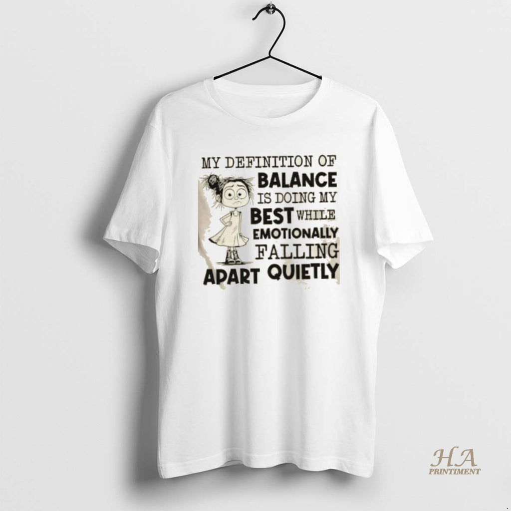 Official My Definition Of Balance Is Doing My Best While Emotionally Falling Apart Quietly