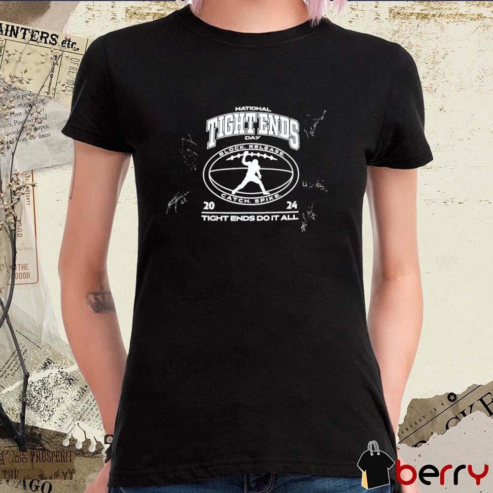 National Tight Ends Day Tight Ends Do It All Block Release Catch Spike 2024 Signatures t-shirt