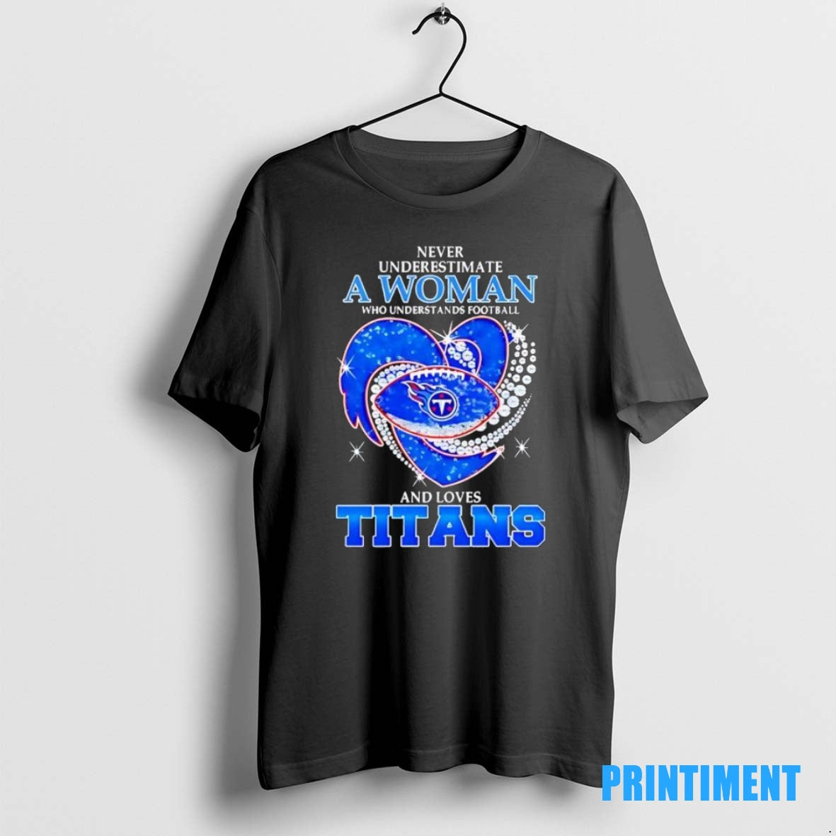 Official Never Underestimate A Woman Who Understands Football And Loves Tennessee Titans Football Heart 2025