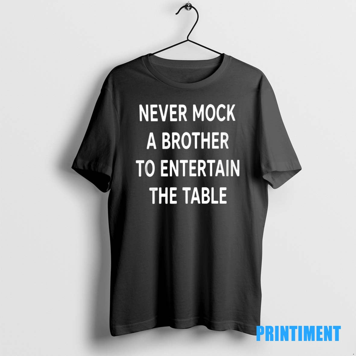 Official Never Mock A Brother To Entertain The Table Tee Sweater