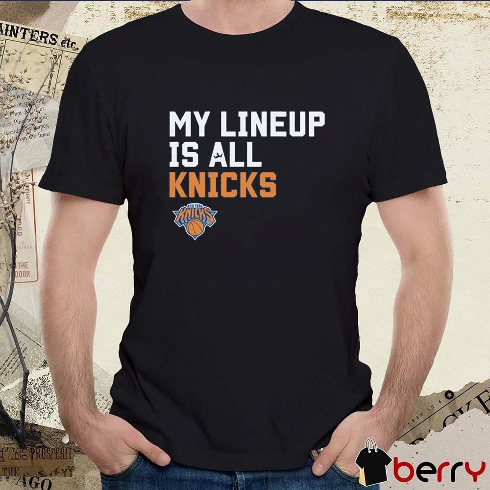 New York Knicks NBA My Lineup Is All Knicks Sportiqe Comfy t-shirt