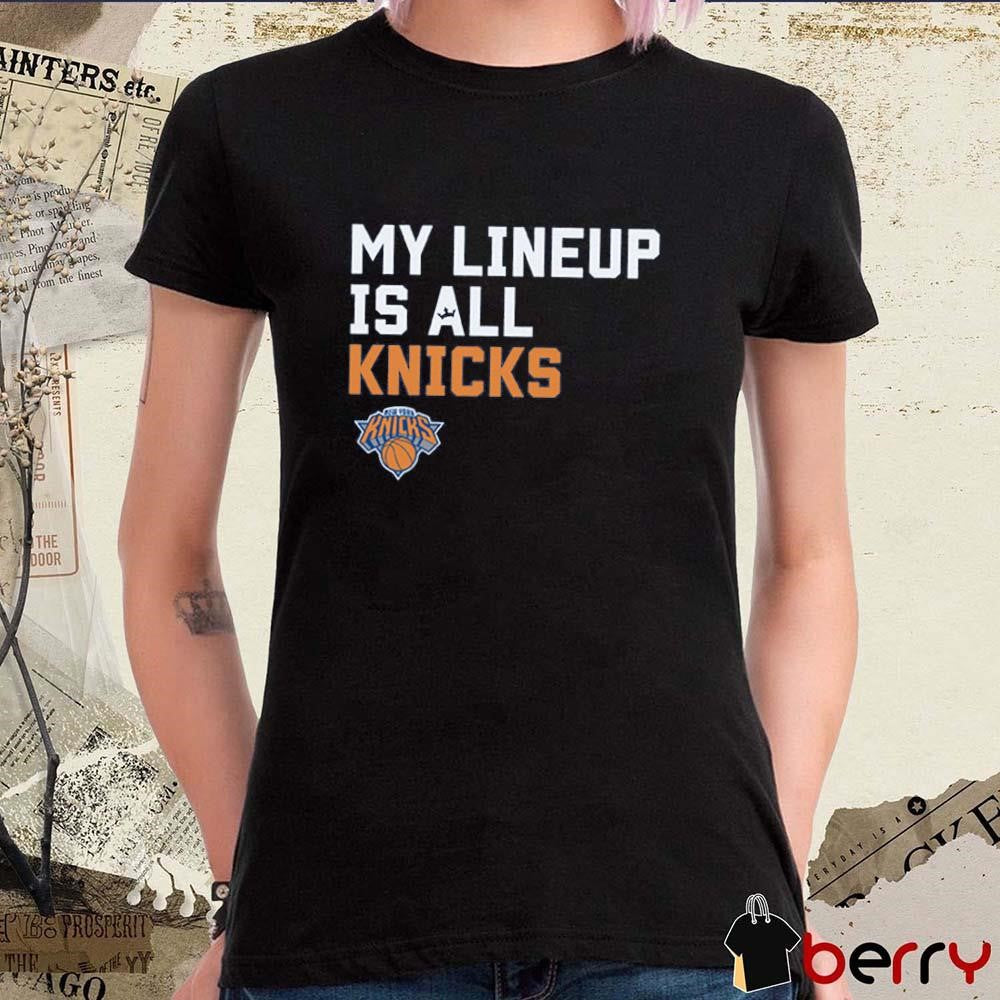 New York Knicks NBA My Lineup Is All Knicks Sportiqe Comfy t-shirt