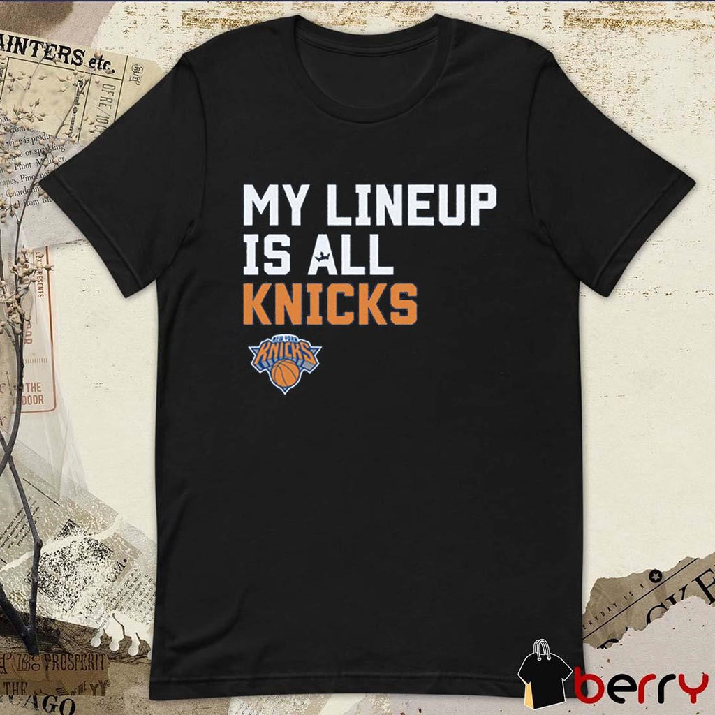 New York Knicks NBA My Lineup Is All Knicks Sportiqe Comfy t-shirt