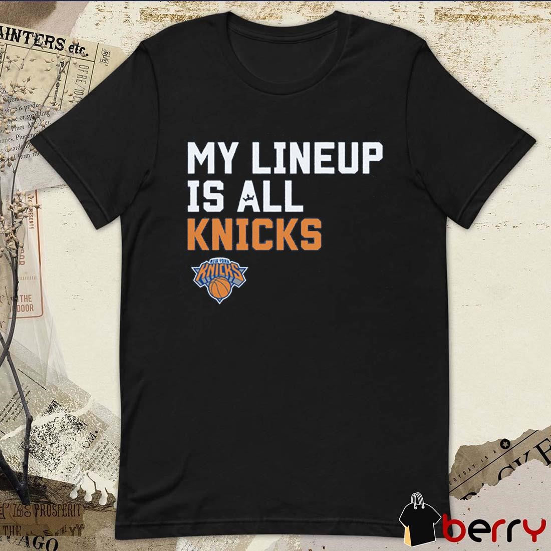 New York Knicks NBA My Lineup Is All Knicks Sportiqe Comfy t-shirt