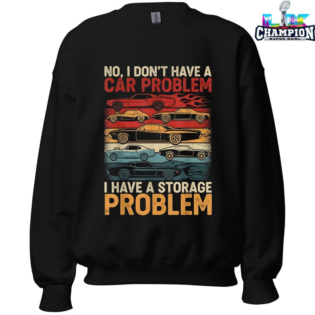 No I Don’t Have A Car Problem I Have A Storage Problem Cars Shirts