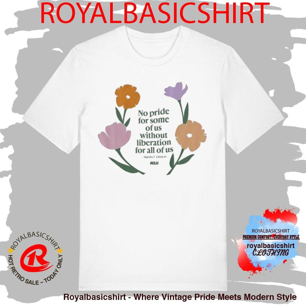 No Pride For Some Of Us Without Liberation For All Of Us Marsha P Johnson Aclu Shirt