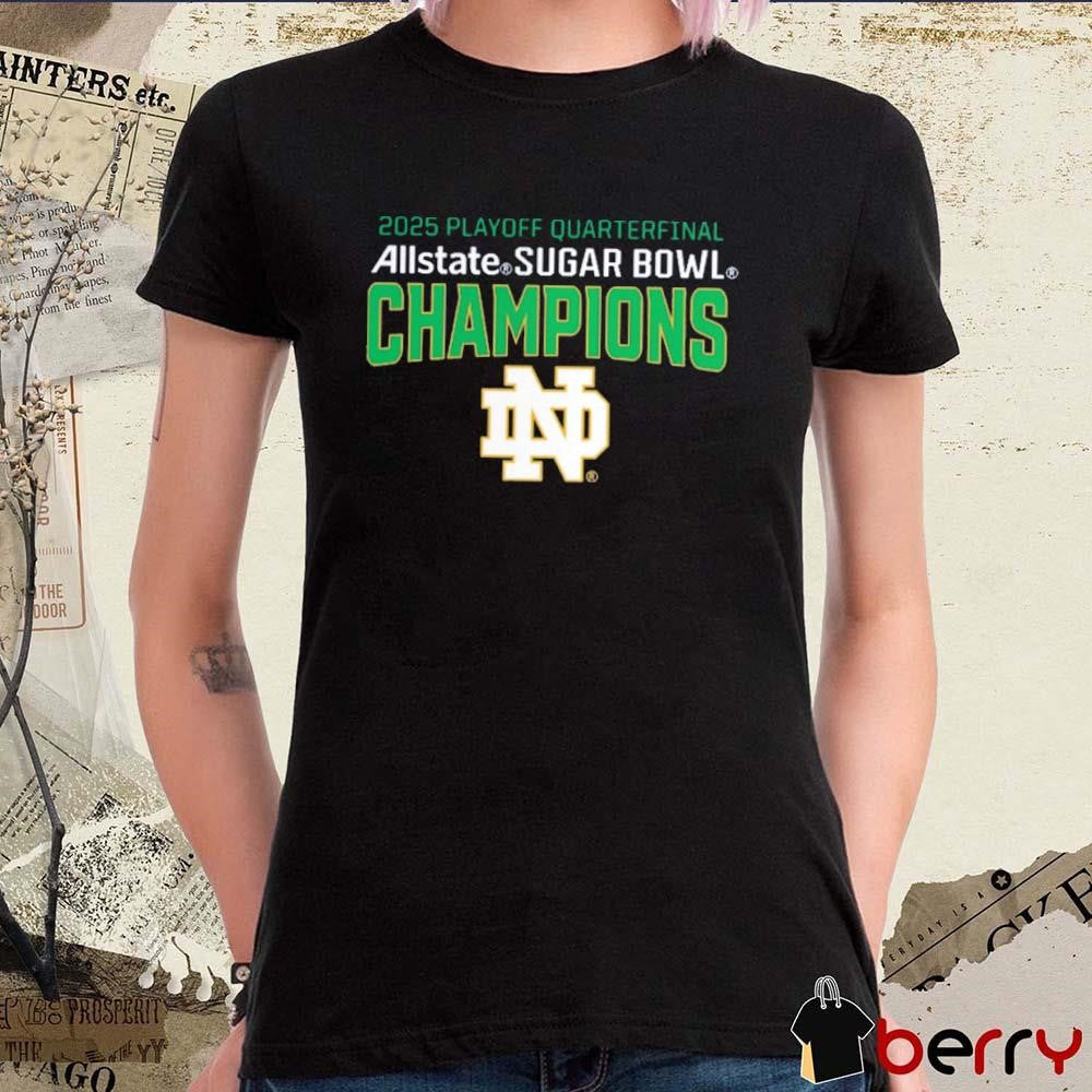 Notre Dame Fighting Irish College Football Playoff Quarterfinal 2025 Allstate Sugar Bowl Champions NCAA t-shirt