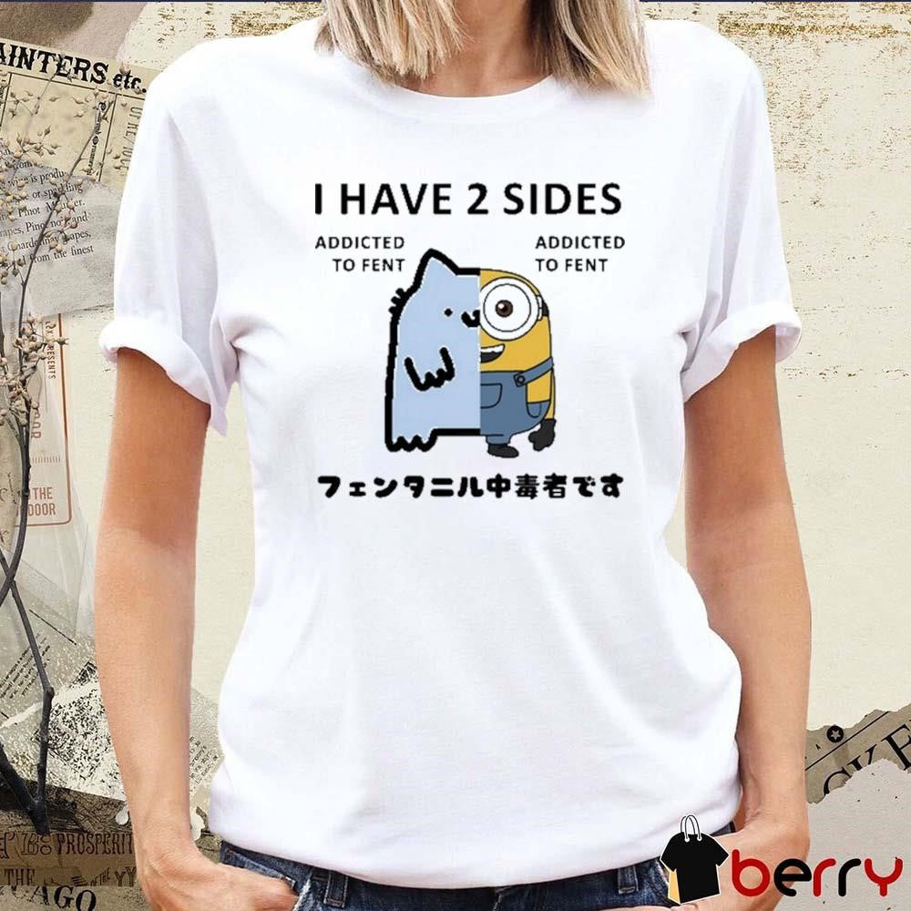 Nub X Bob the Minion I Have 2 Sides Addicted To Fent t-shirt
