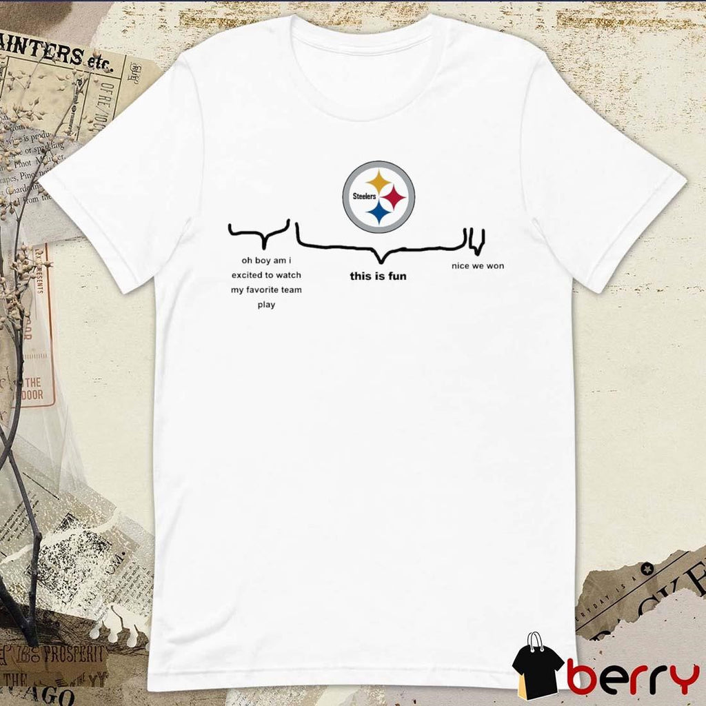 Pittsburgh Steelers Oh Boy Am I Excited To Watch My Favourite Team Play This Is Fun Nice We Won 2024 t-shirt