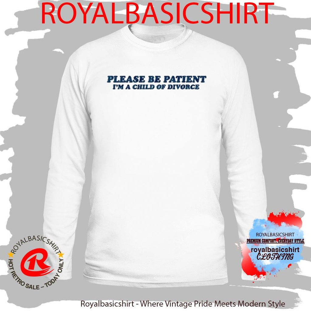 Please Be Patient I’m A Child Of Divorce Shirt