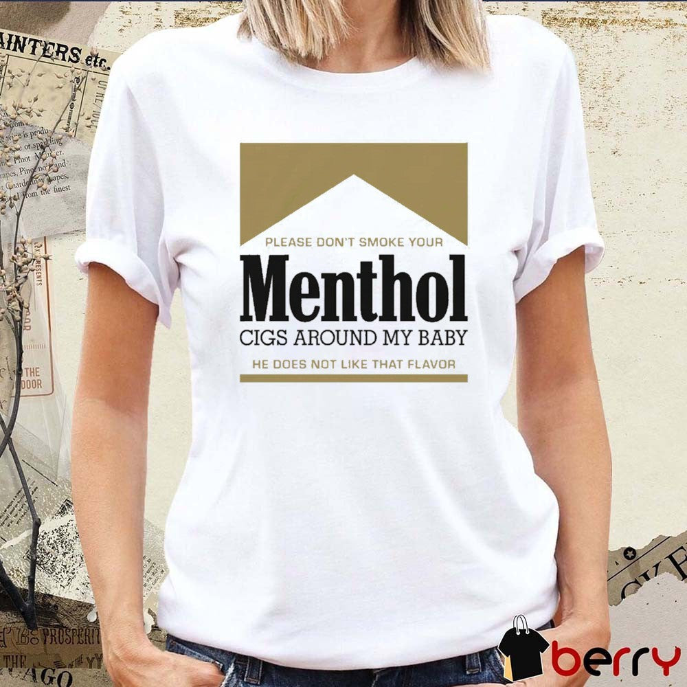 Please Don’t Smoke Your Menthol Cigs Around My Baby He Does Not Like That Flavor Gold t-shirt