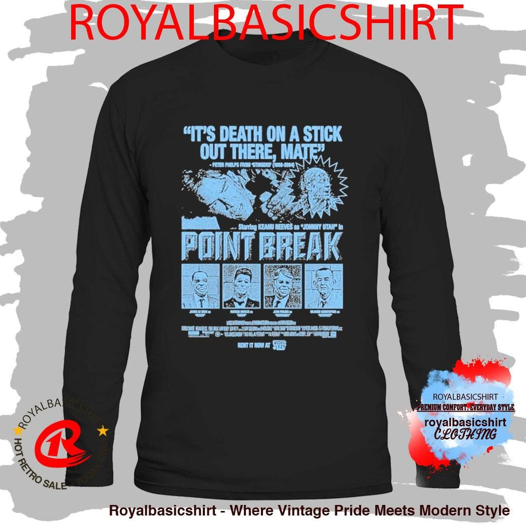 Point Break It’s Death On A Stick Out There Mate Shirt