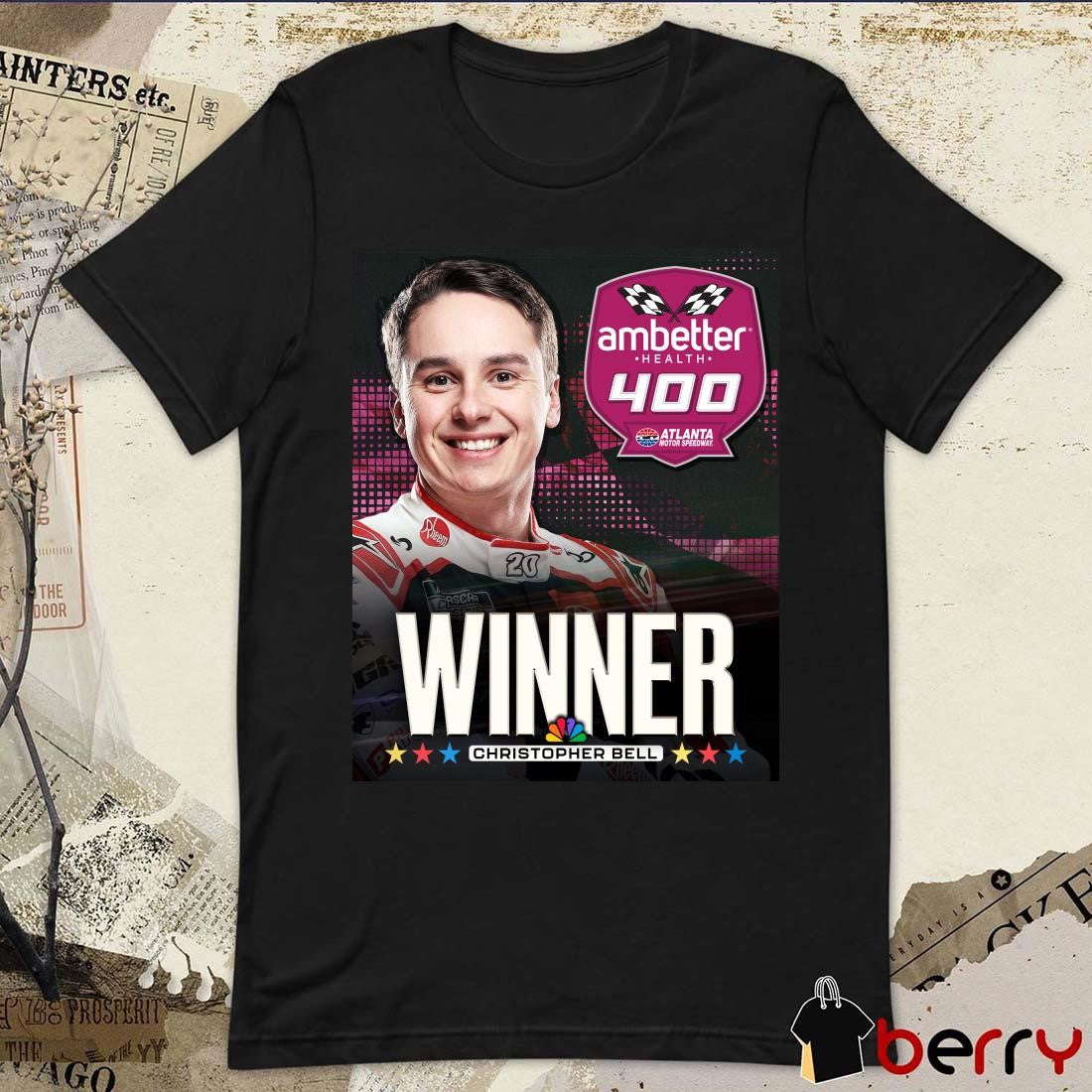 Poster Congratulations Christopher Bell Winner At Atlanta Motor Speedway Ambetter Health 400 t-shirt