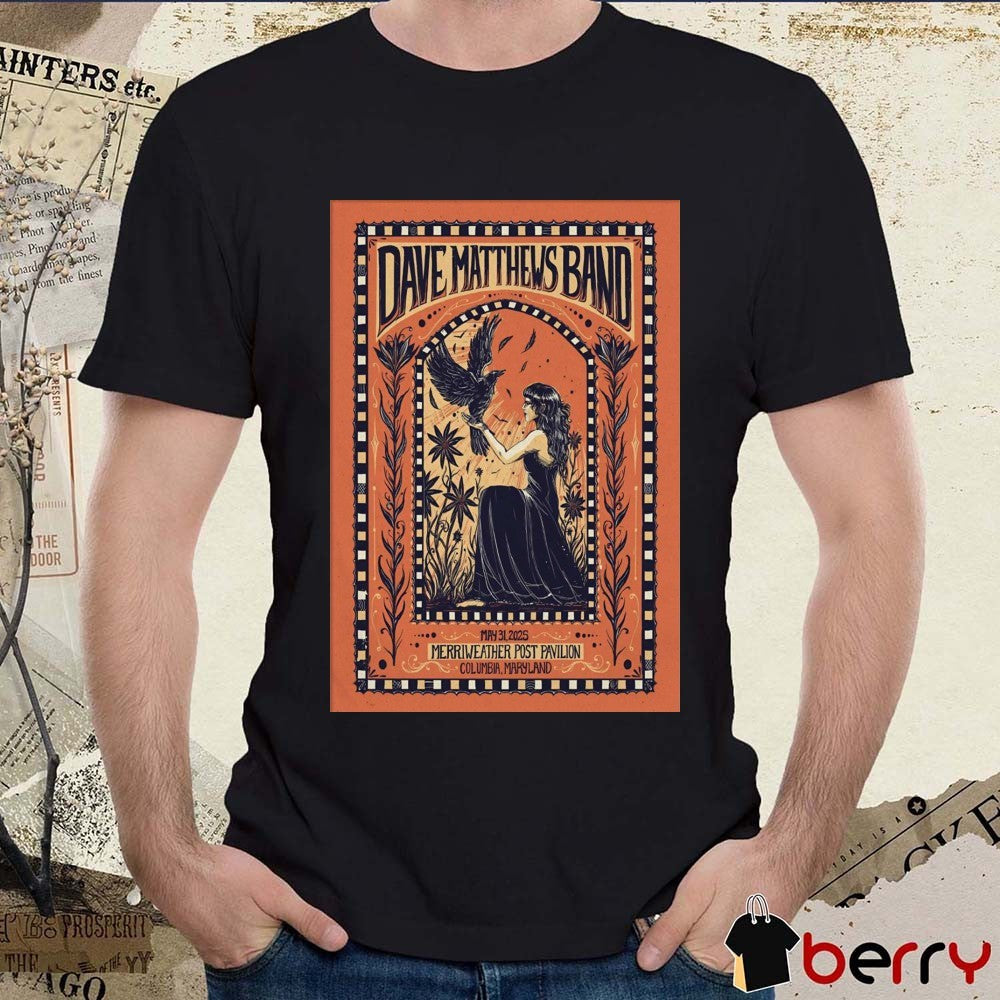 Poster Dave Matthews Band May 31 2025 Merriweather Post Pavilion In Columbia MD t-shirt