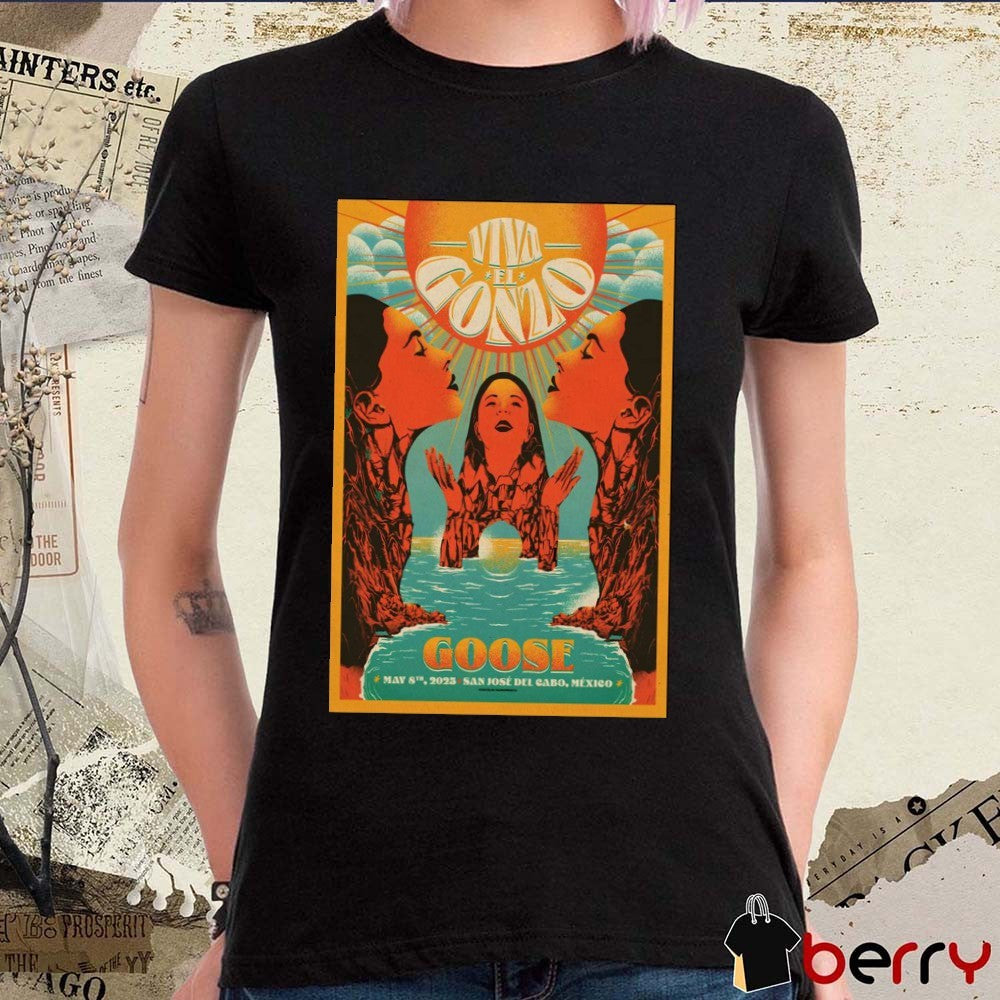 Poster Viva El Gonzo Goose San José del Cabo Mexico May 8th 2025 Tour t-shirt