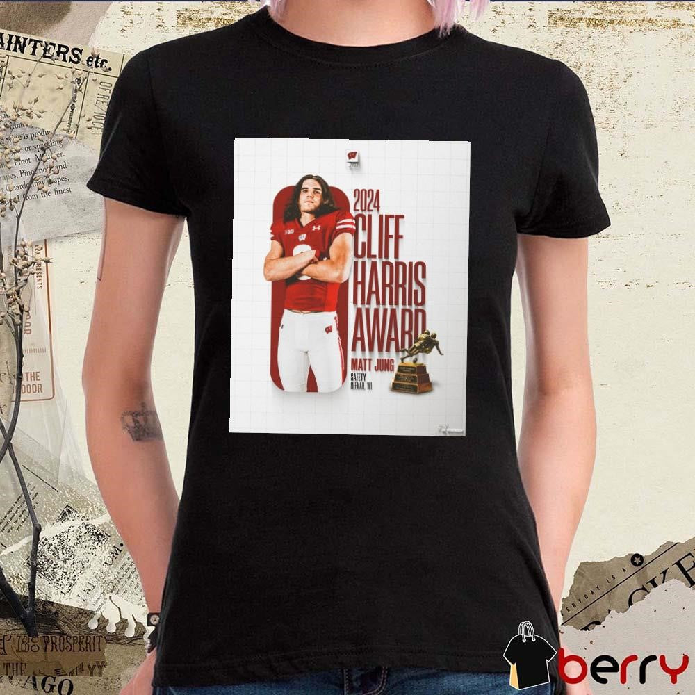 Poster Wisconsin Badgers Football Matt Jung Safety Neenah WI 2024 Cliff Harris Award t-shirt