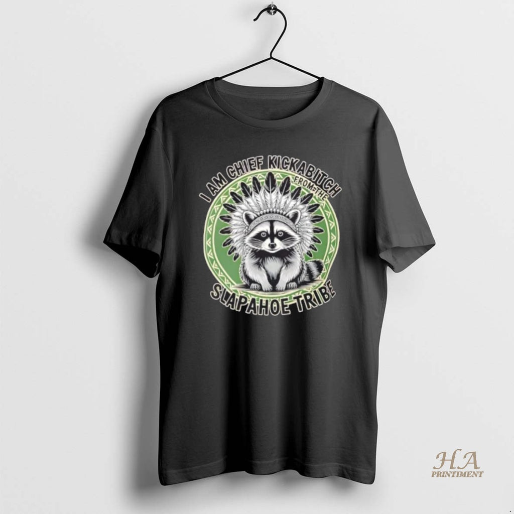 Official Raccoon Chief Kickabitch Slapahoe Tribe