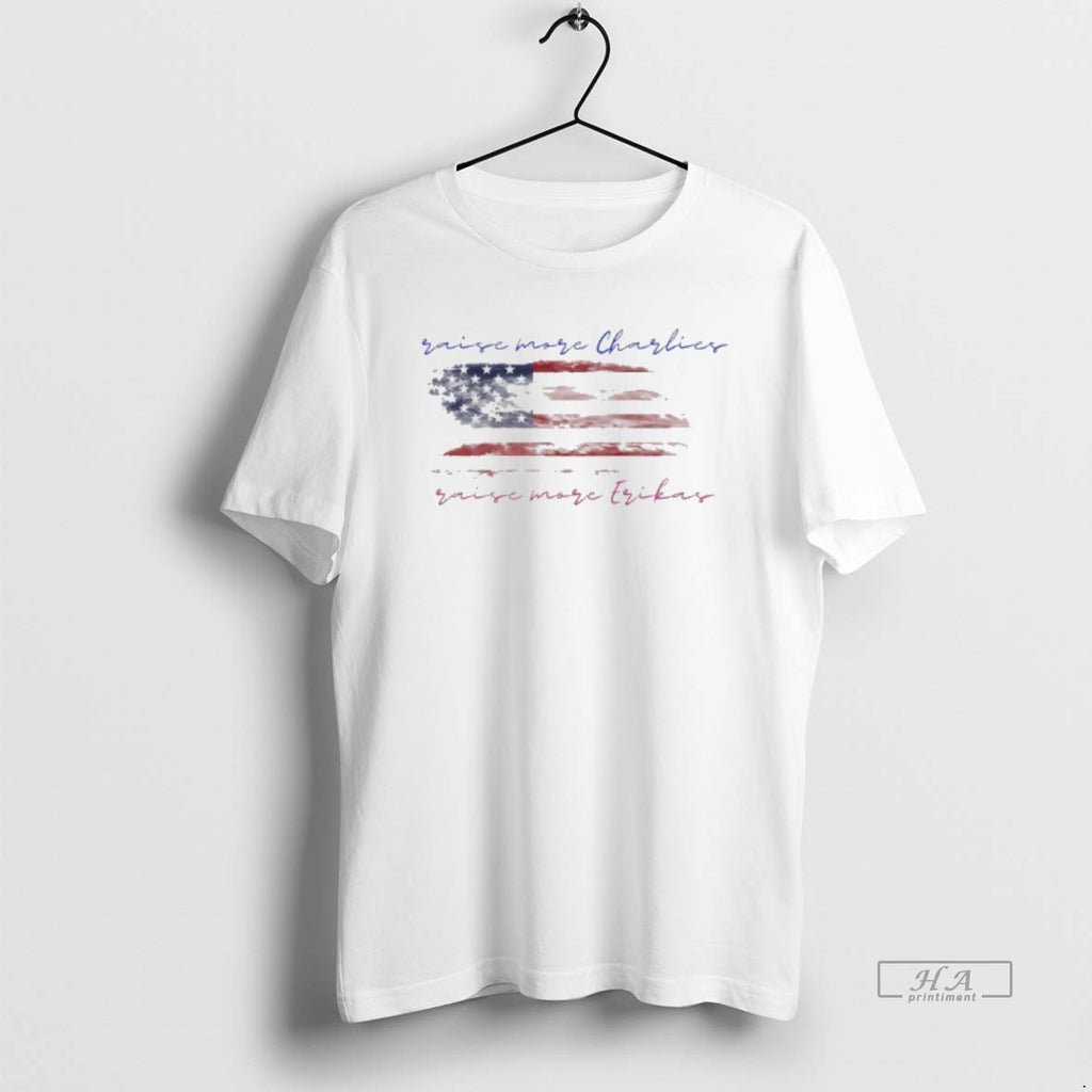 Official Raise More Charlie Kirk Raise More Erika Kirk American Flag