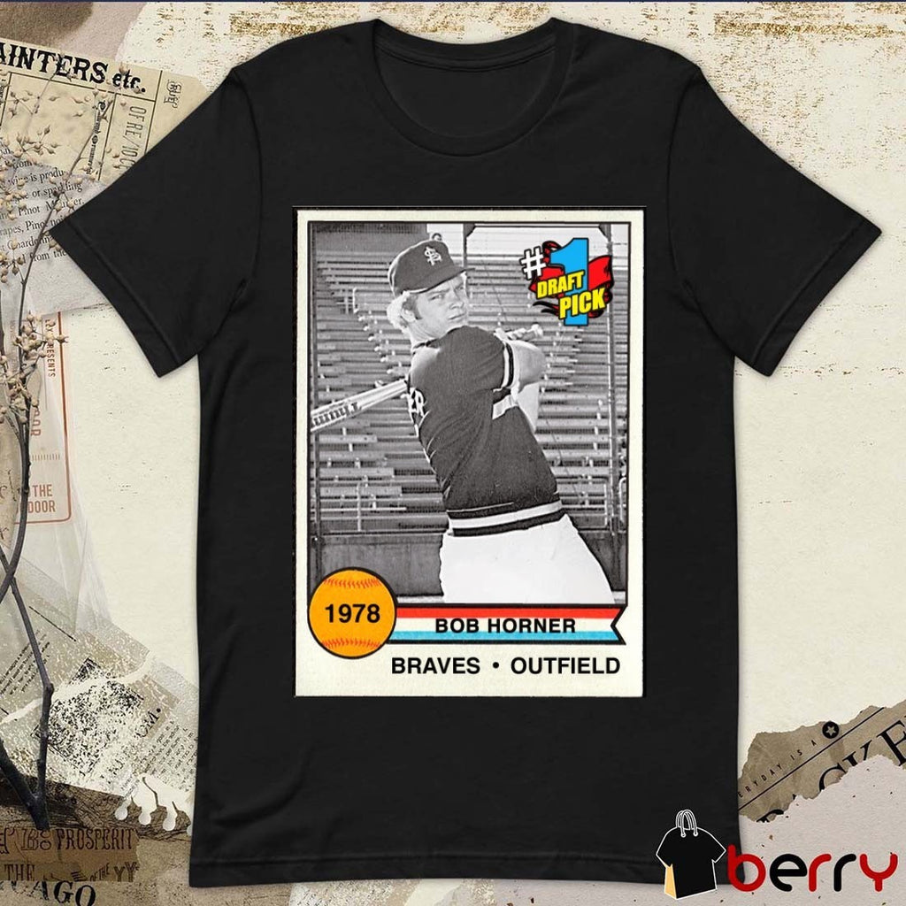 Rest in Peace Bob Horner Atlanta Braves Outfield 1978 #1 Draft Pick Poster t-shirt