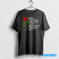 Official Rose When Injustice Becomes Law Resistance Becomes Duty Tee Sweater