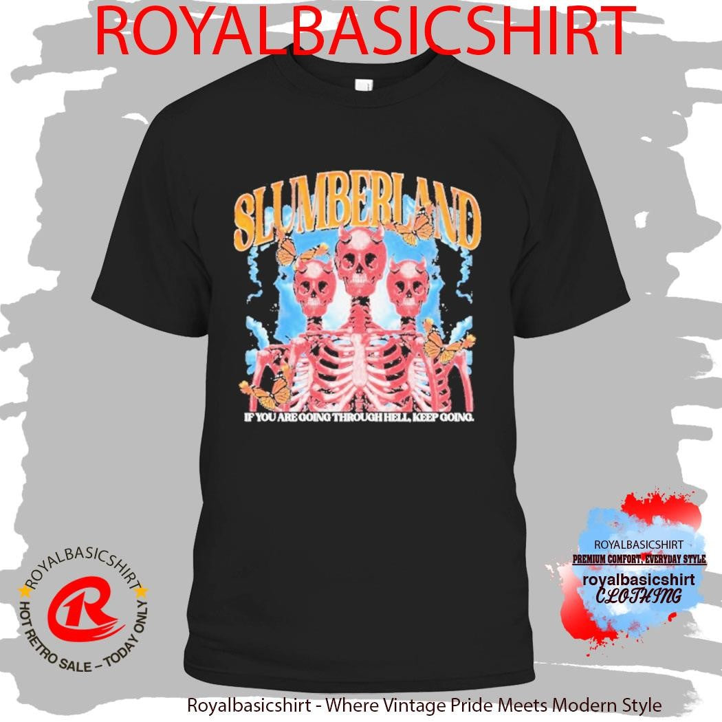 Ryan Oakes Slumberland If You Are Going Through Hell Keep Going Skeletons Shirt