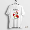 Official Santa Claus Im Sorry I Didnt Mean To Push All Your Buttons I Was