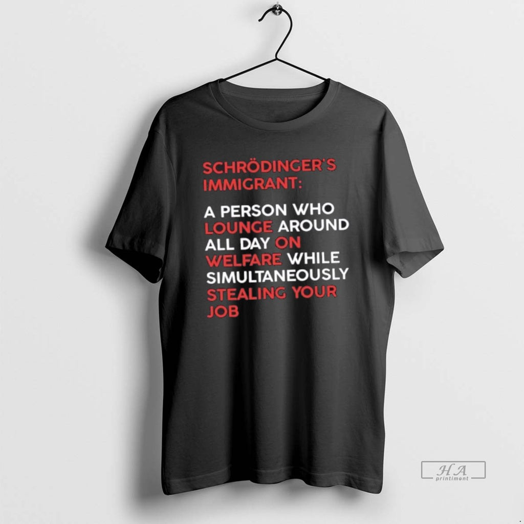 Official Schrodinger Immigrant A Person Who Lounge Around All Day On Welfare While Simultaneously Stealing